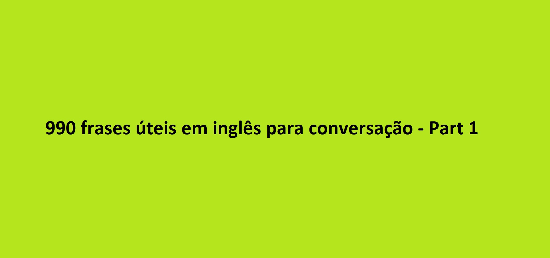 990 frases úteis em inglês para conversação – Part 1