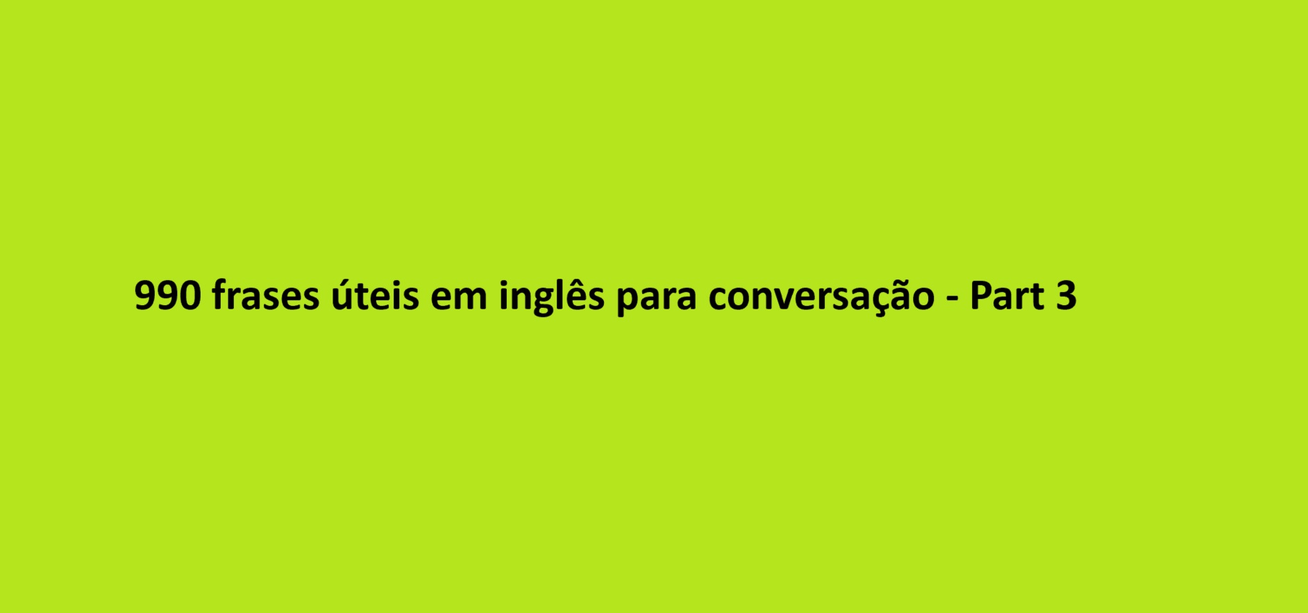 990 frases úteis em inglês para conversação – Part 3