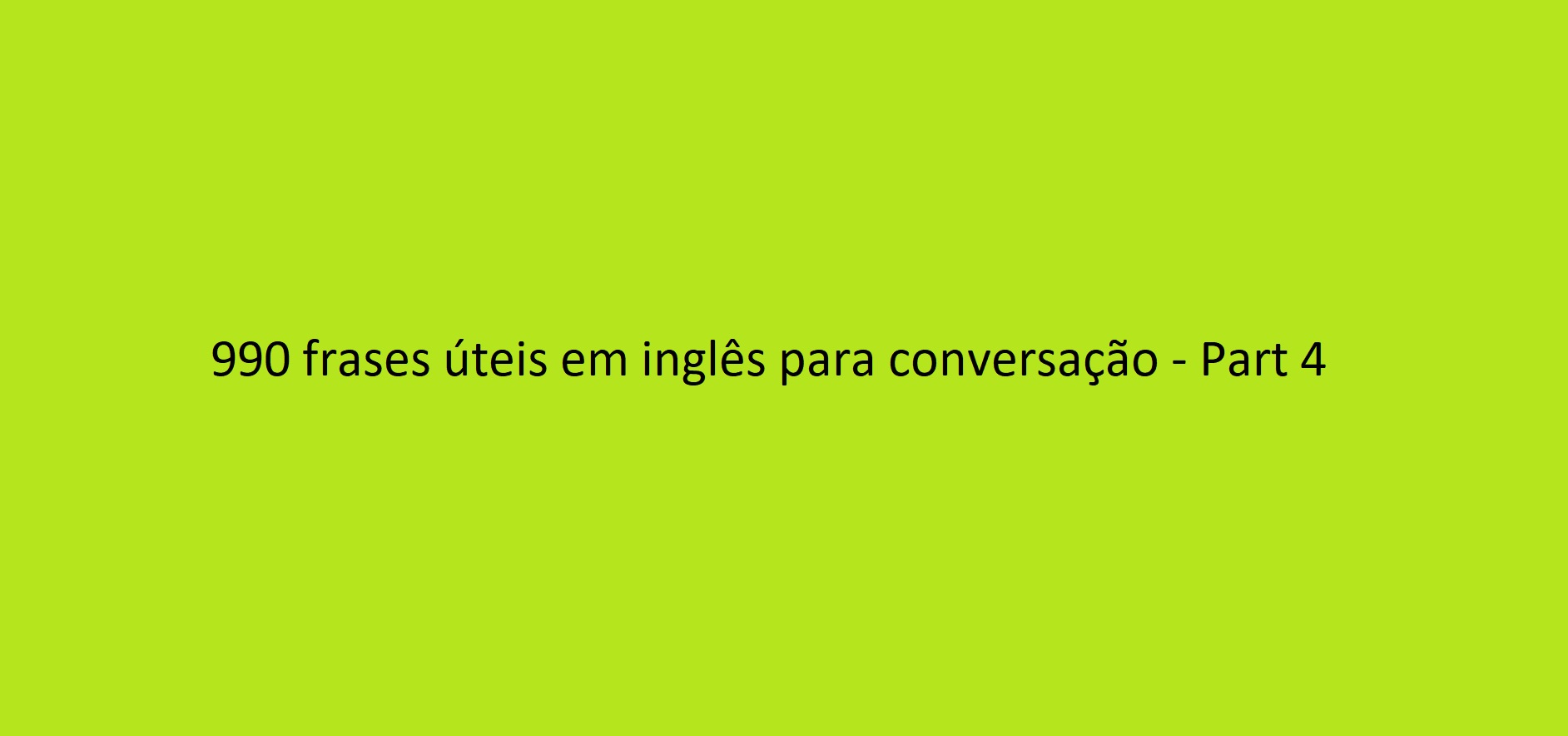 990 frases úteis em inglês para conversação – Part 4