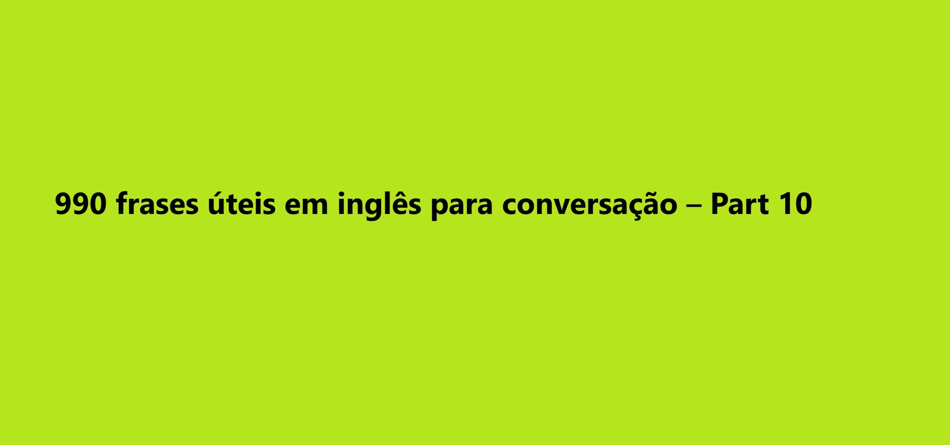 990 frases úteis em inglês para conversação – Part 10