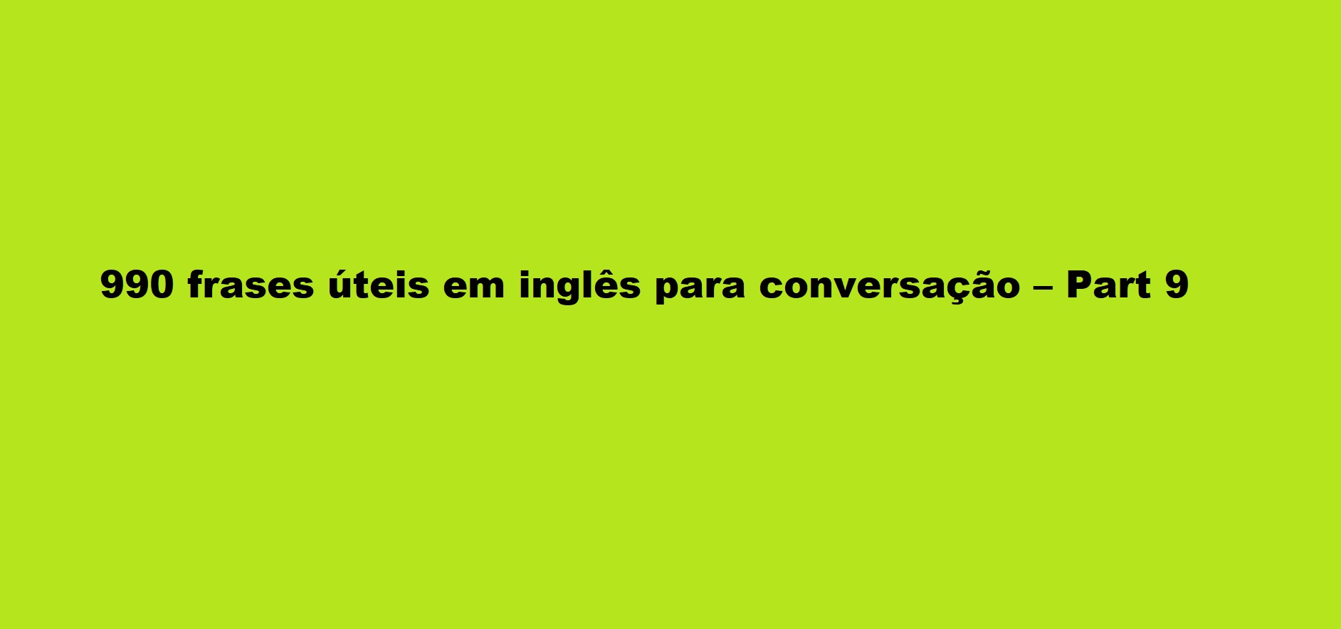 990 frases úteis em inglês para conversação – Part 9