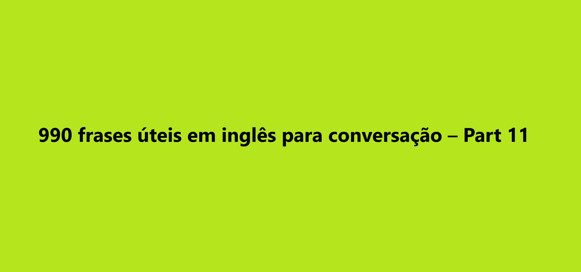 990 frases úteis em inglês para conversação – Part 11