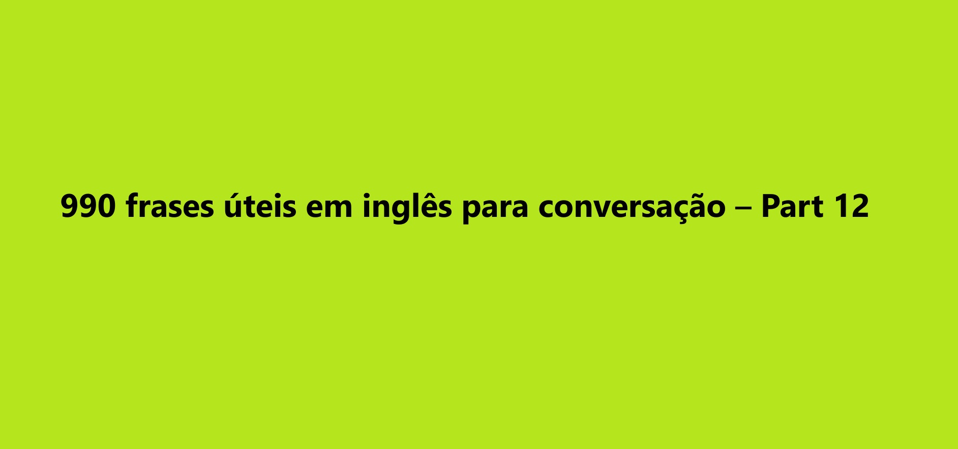 990 frases úteis em inglês para conversação – Part 12