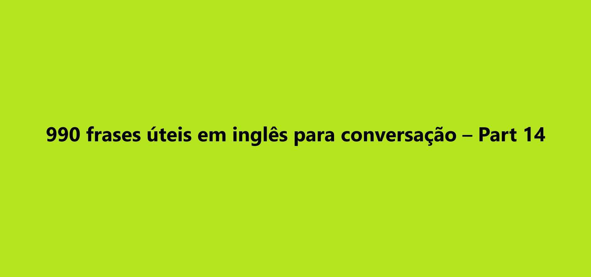 990 frases úteis em inglês para conversação – Part 14