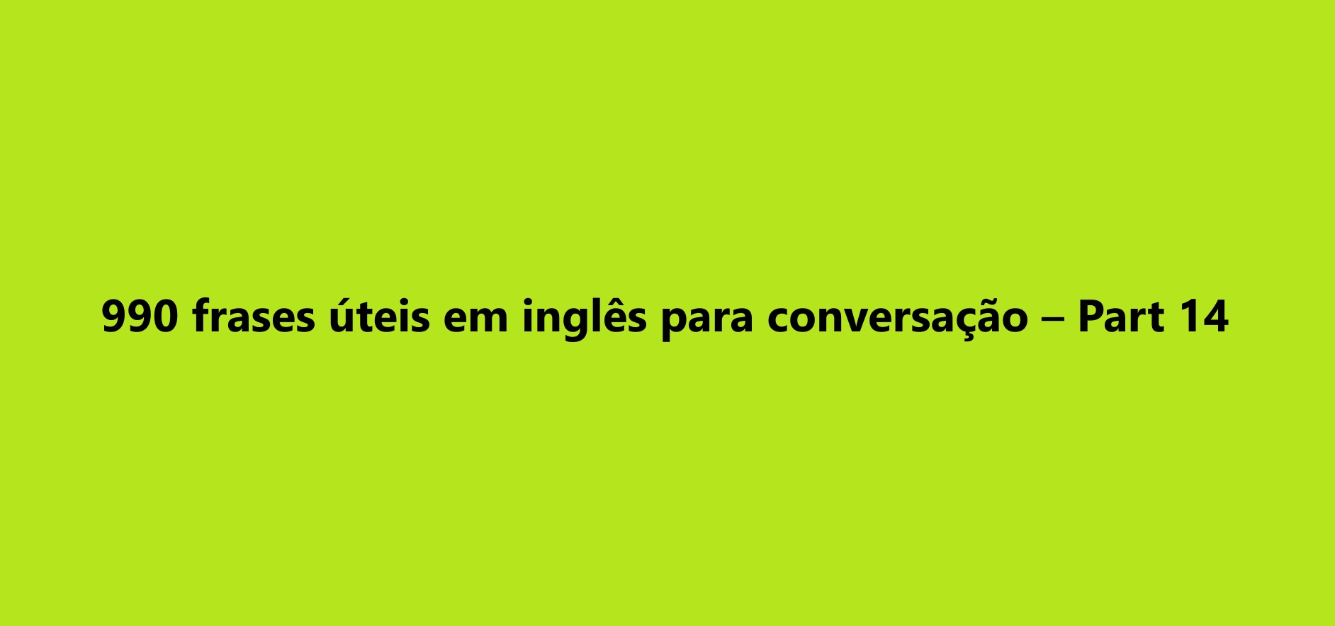 990 frases úteis em inglês para conversação – Part 15