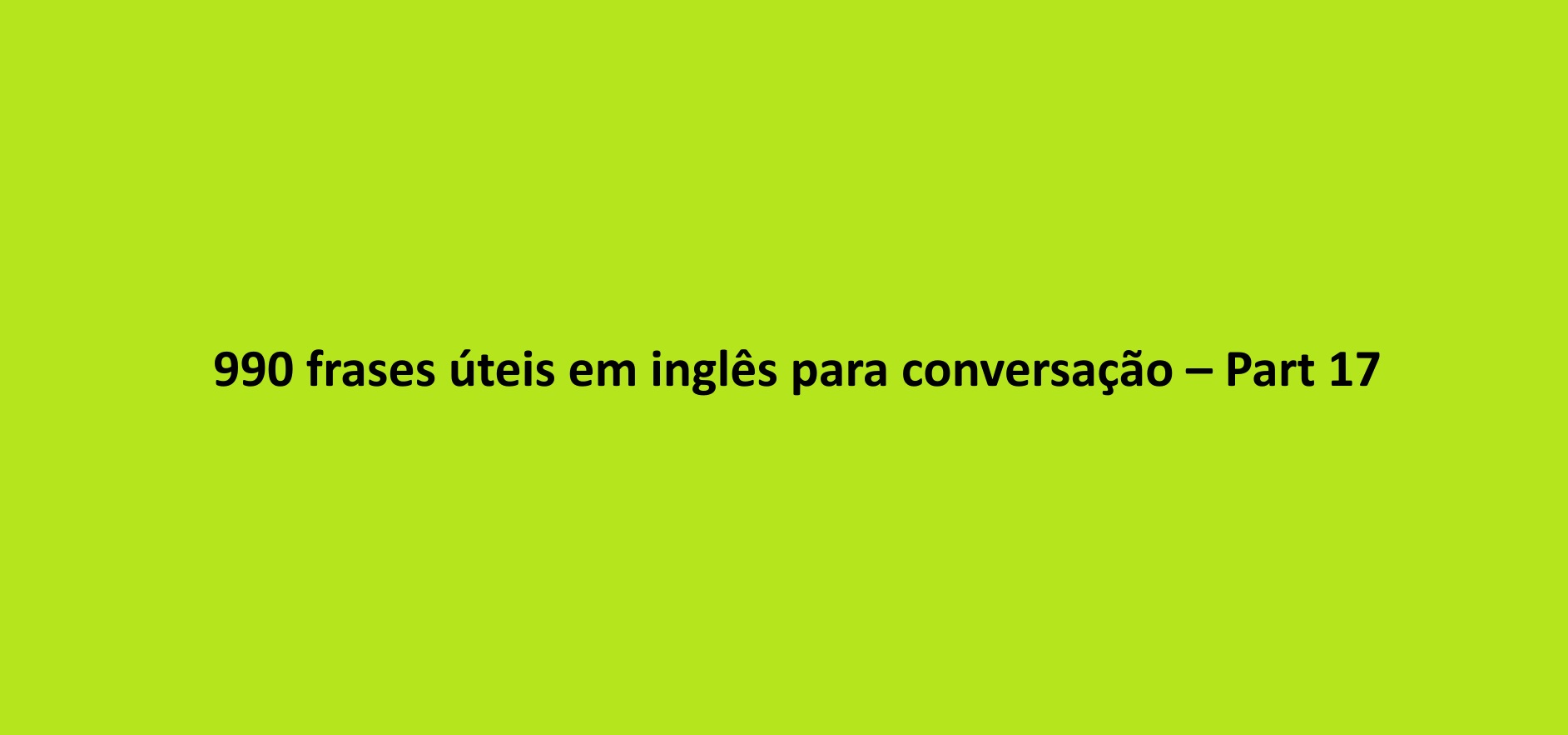 990 frases úteis em inglês para conversação – Part 17