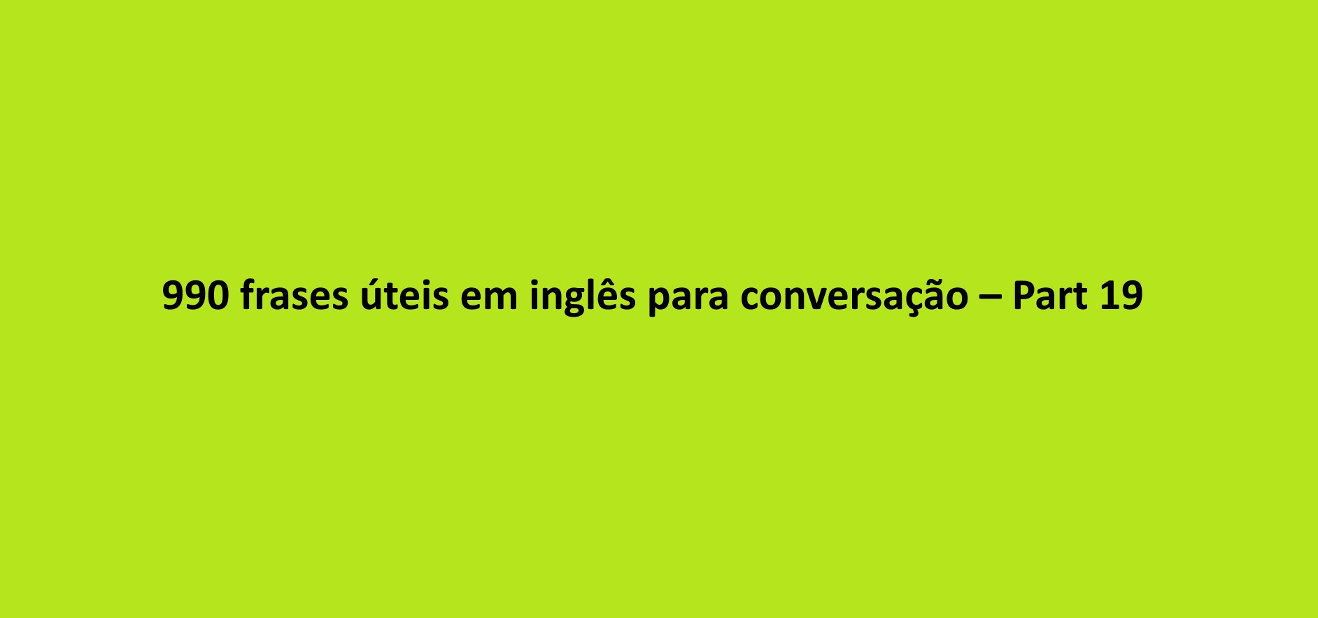 990 frases úteis em inglês para conversação – Part 19