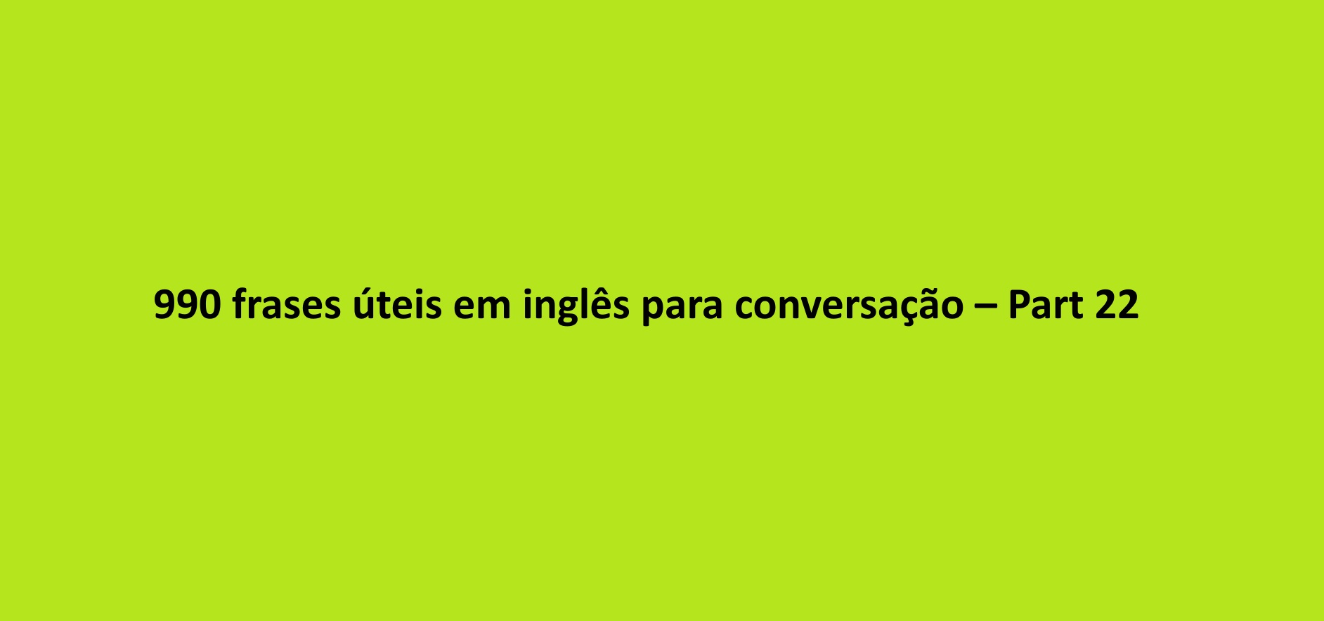 990 frases úteis em inglês para conversação – Part 22